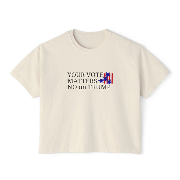 Your Vote Matters No on Trump  Boxy Cropped T-Shirt