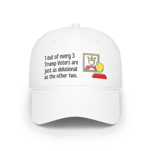 1 of Every 3 Trump voters are just as delusional as the other 2   Low Profile Baseball Cap