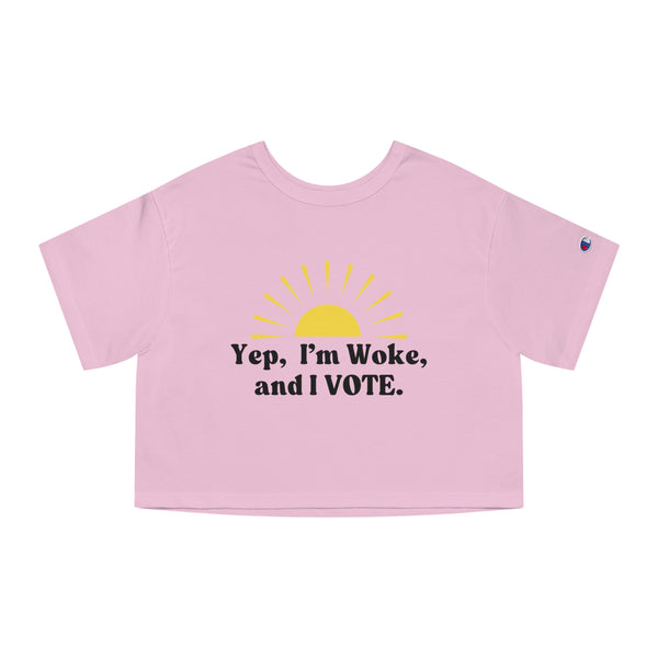 Yep, I'm Woke and I VOTE   Crop Top