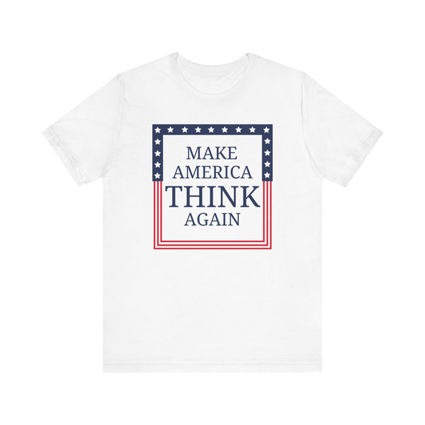 Make America Think Again   T-Shirt