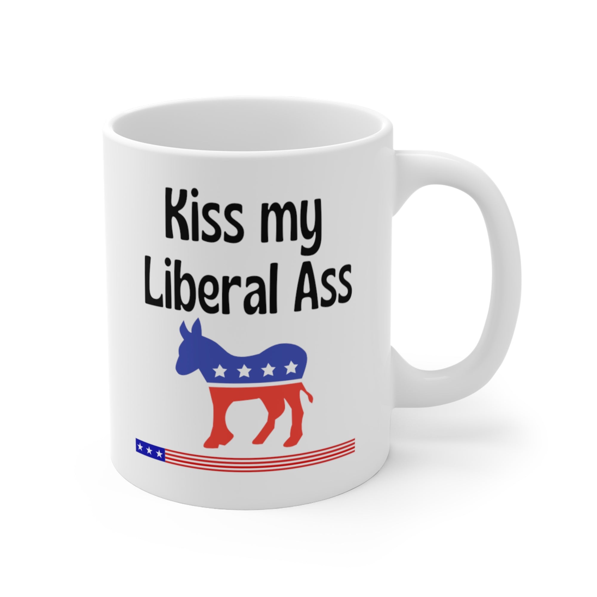 Kiss My Liberal Ass   Mug 11oz