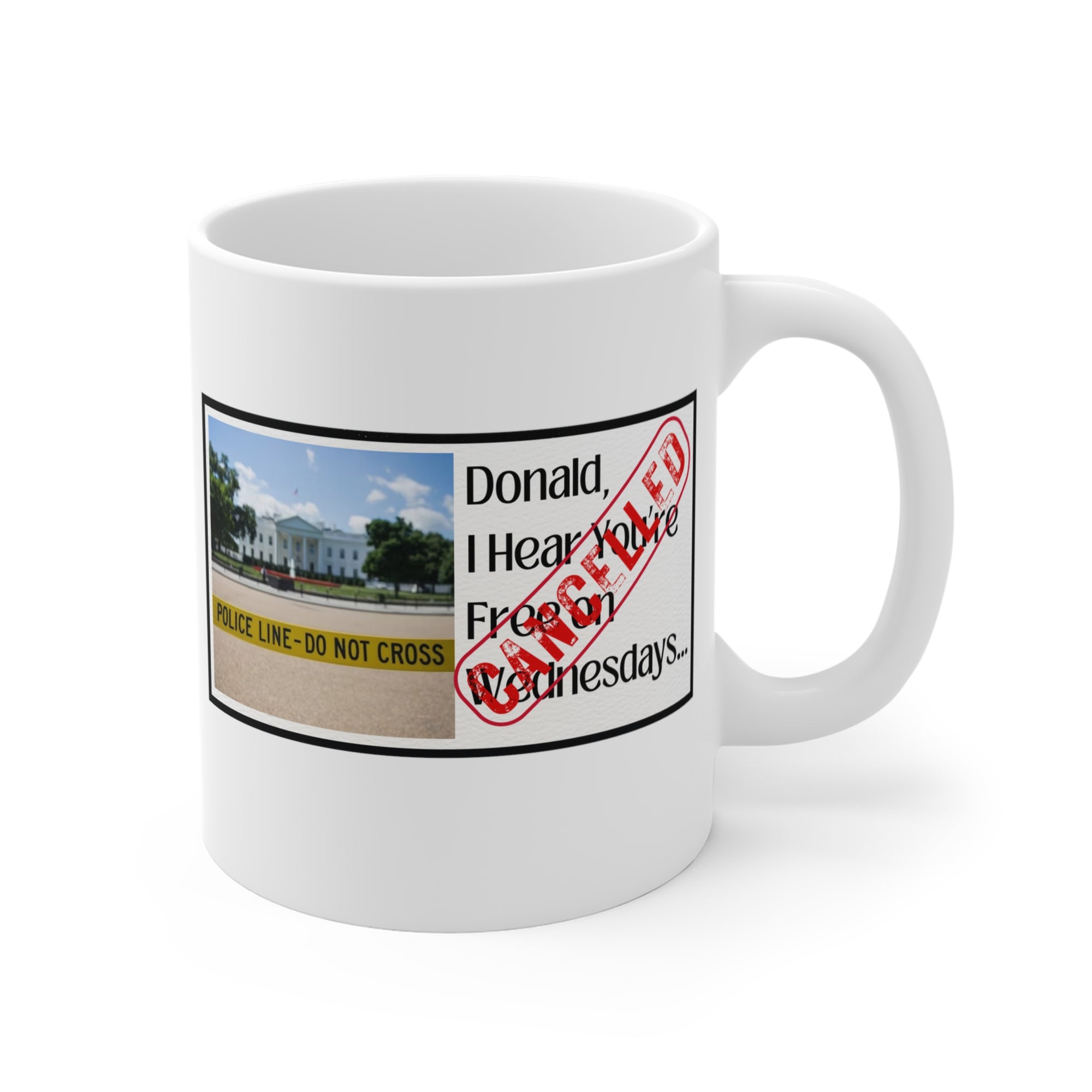 Donald, I Hear You're Free on Wednesdays...CANCELLED    Mug 11oz