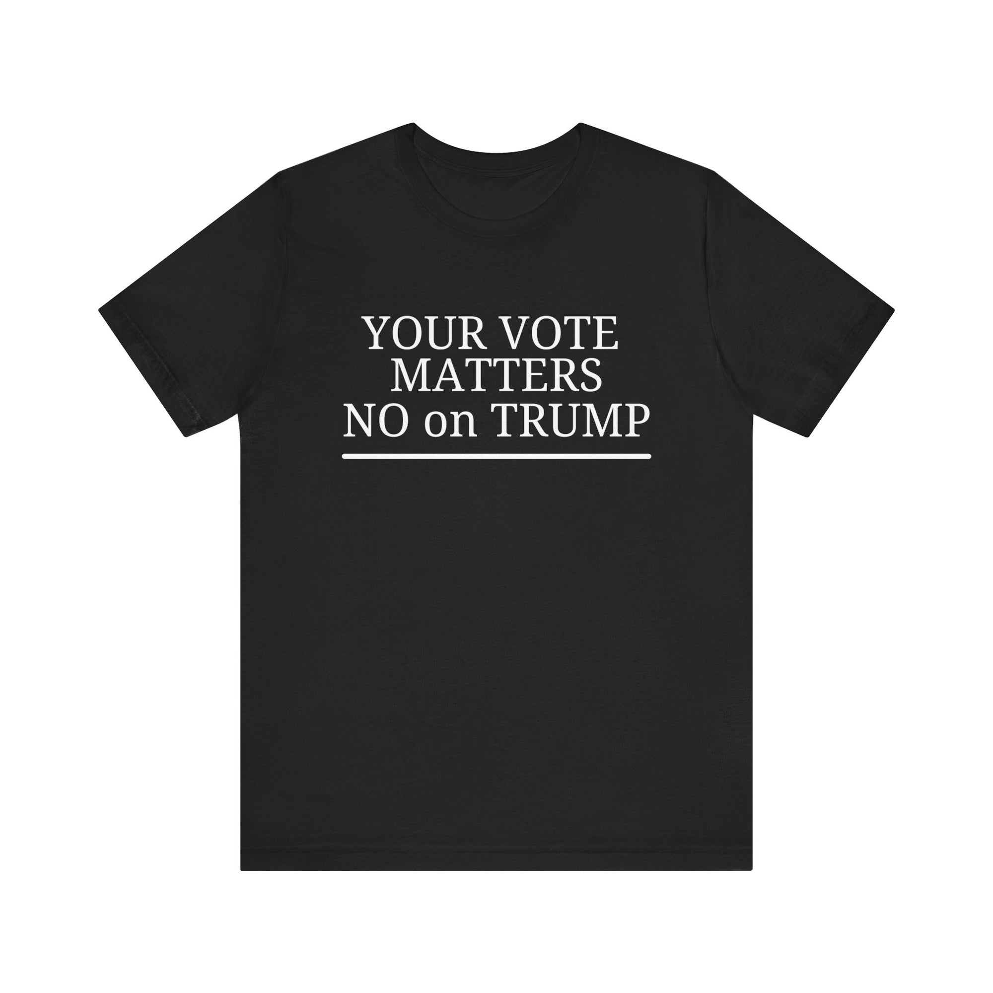 Your Vote Matters - No on Trump V.1   T-Shirt